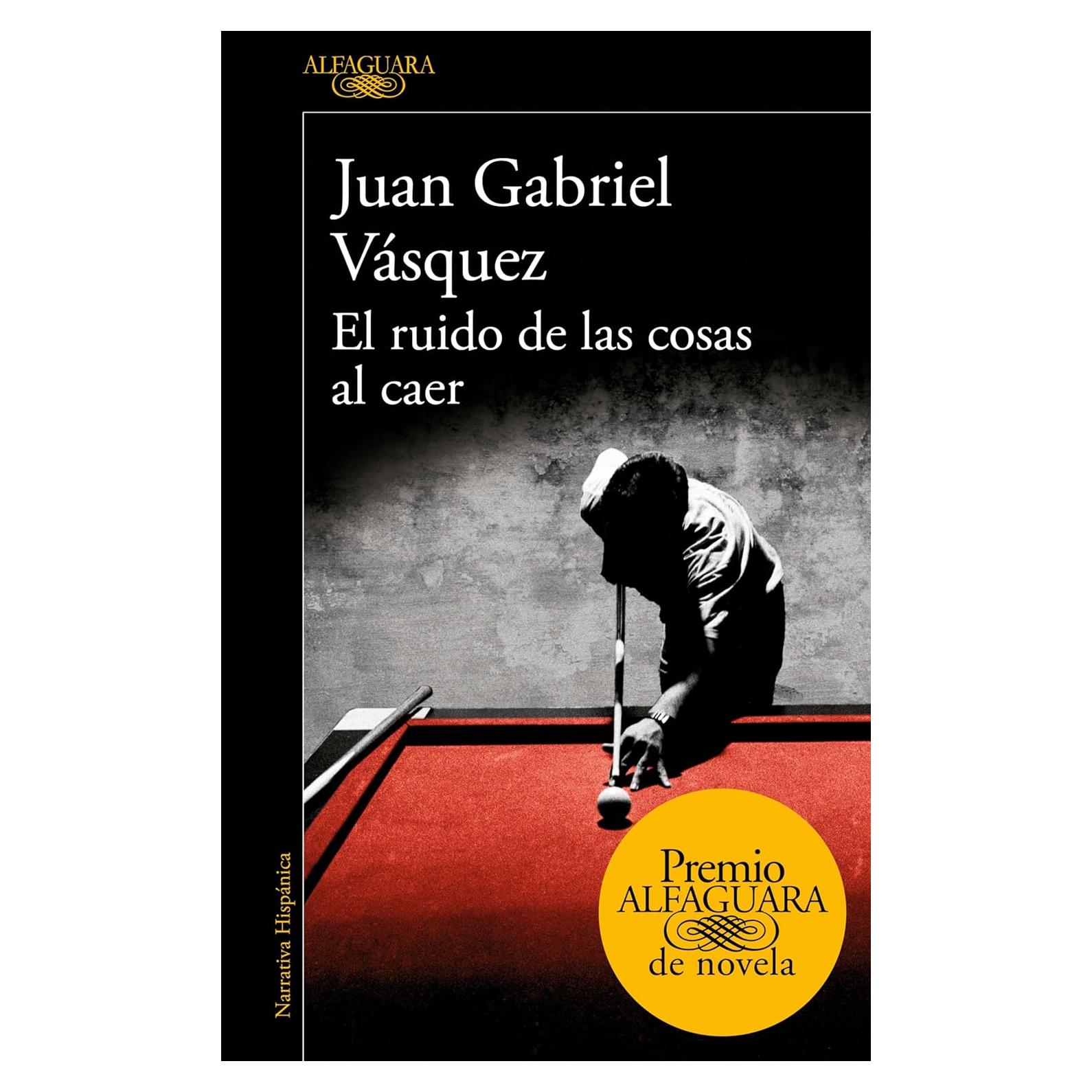 El ruido de las cosas al caer - Alfaguara - Novela 273 páginas