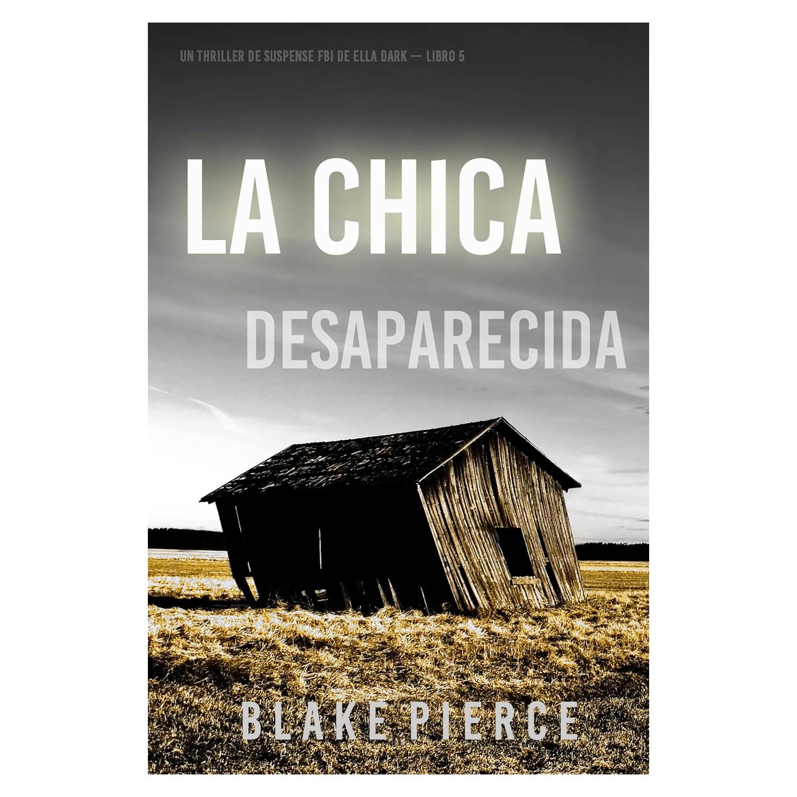La chica desaparecida (Un thriller de suspense FBI de Ella Dark – Libro 5) (Spanish Edition)