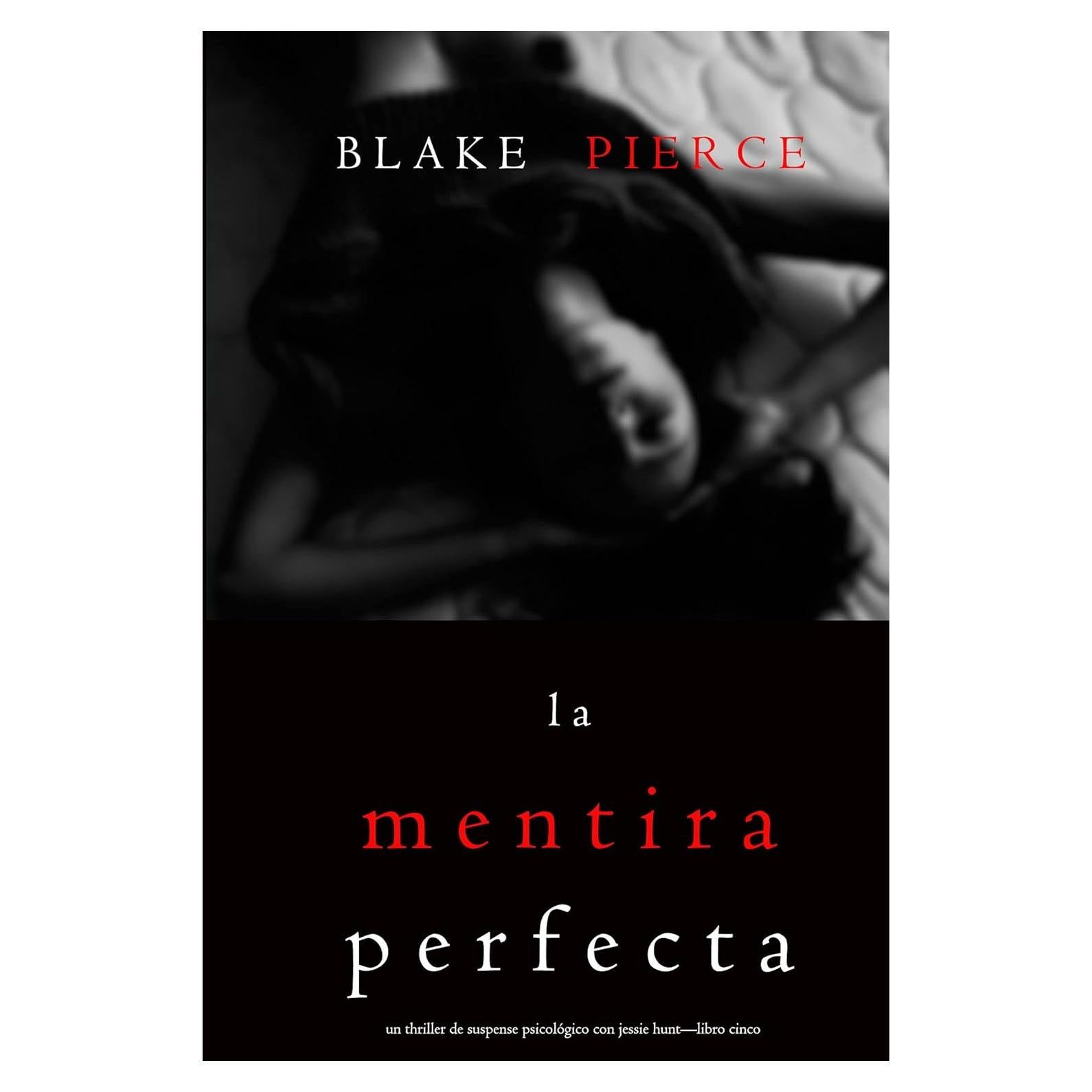 La Mentira Perfecta (Un Thriller de Suspense Psicológico con Jessie Hunt—Libro Cinco) (Spanish Edition)