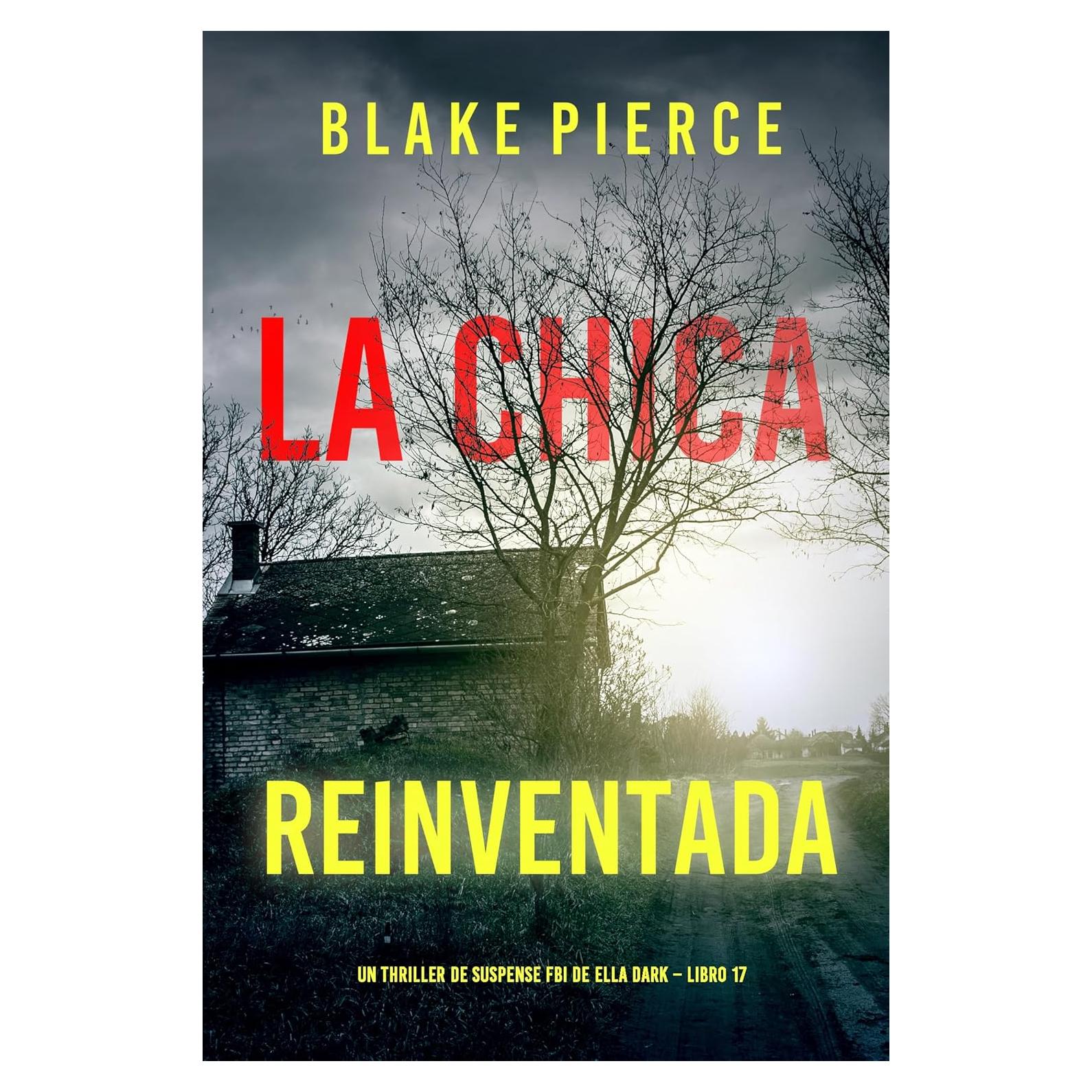 La chica reinventada (Un thriller de suspense FBI de Ella Dark – Libro 17) (Spanish Edition)