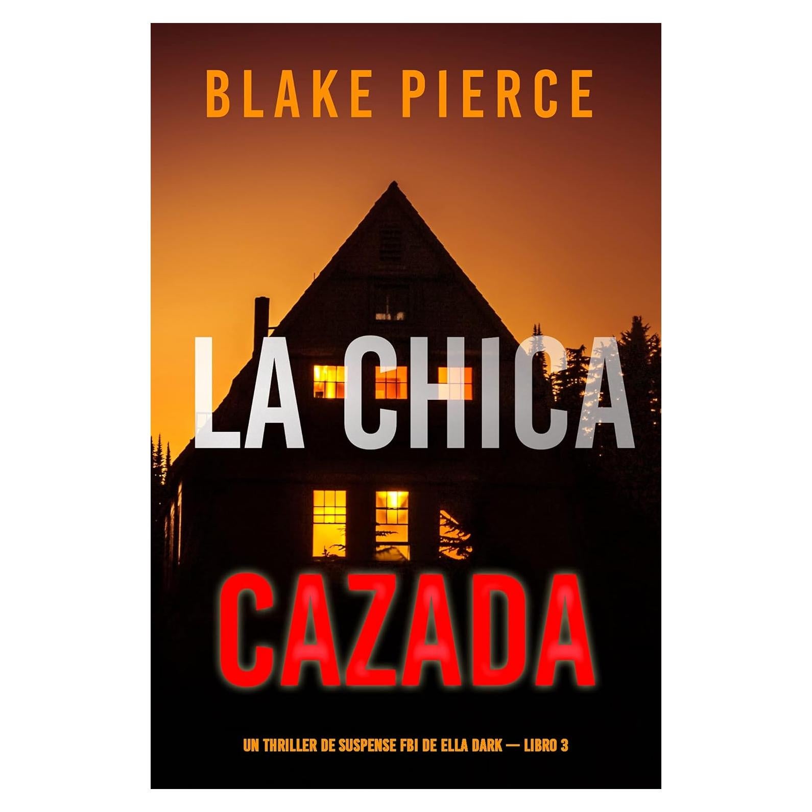 La chica cazada (Un thriller de suspense FBI de Ella Dark – Libro 3) (Spanish Edition)