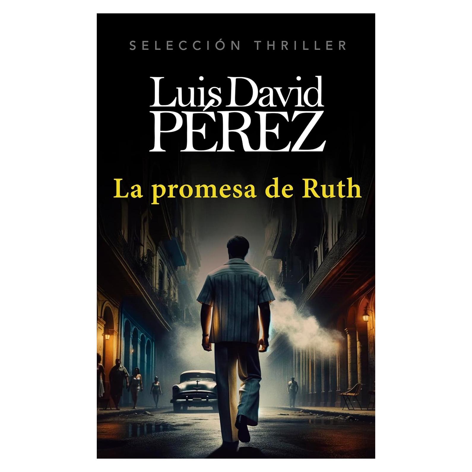 La promesa de Ruth: Un thriller psicológico. Espionaje, intriga, suspense y misterio en Cuba. (Spanish Edition)
