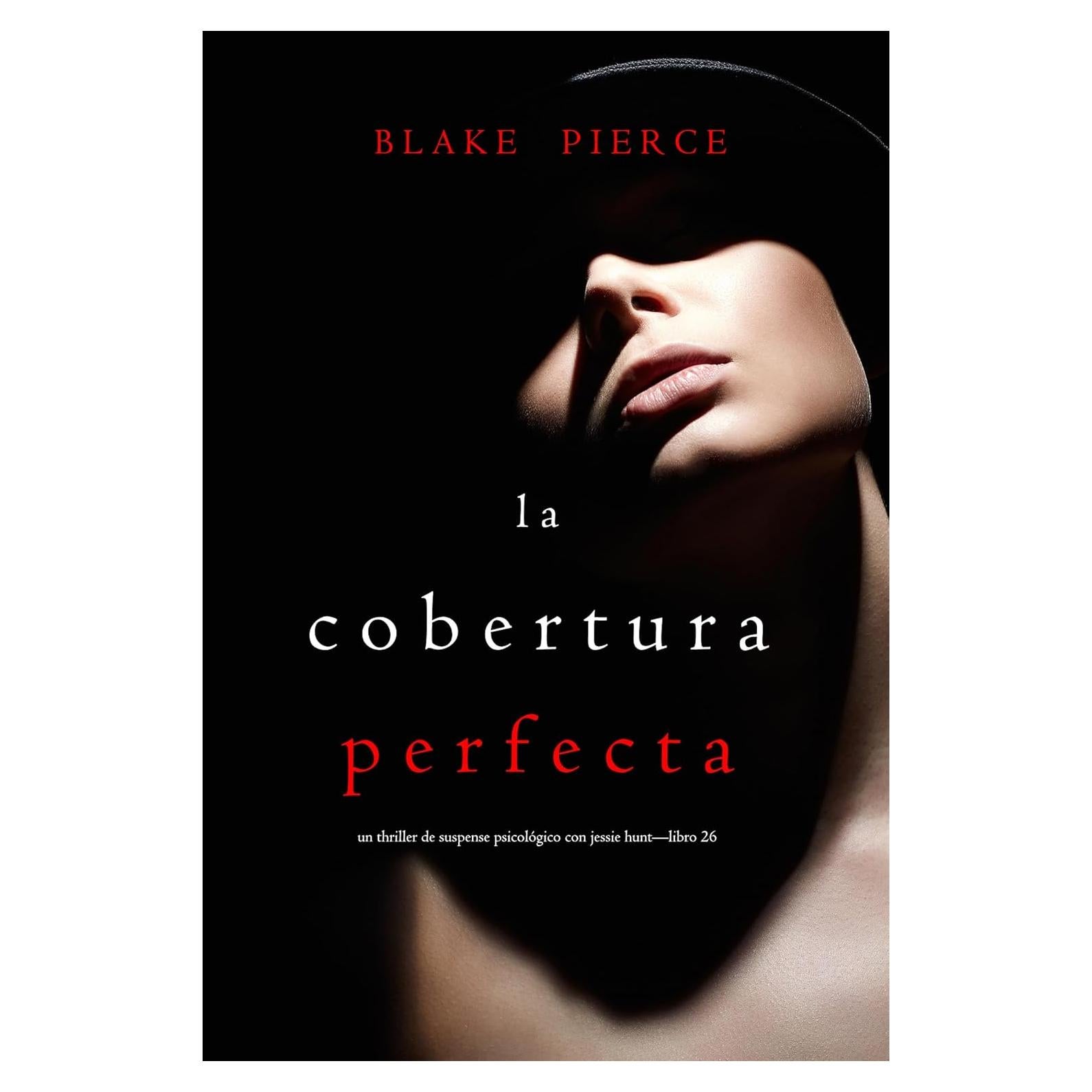 La cobertura perfecta (Un Thriller de Suspense Psicológico con Jessie Hunt—Libro Veintiséis) (Spanish Edition)