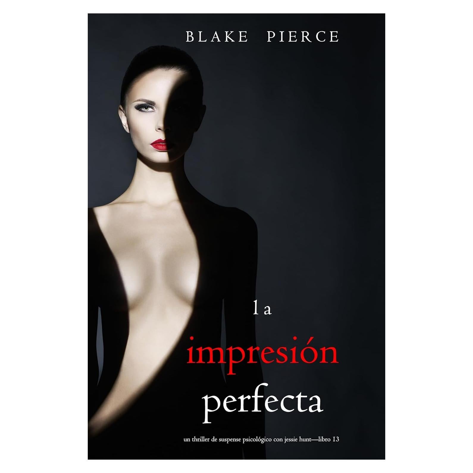La impresión perfecta (Un Thriller de Suspense Psicológico con Jessie Hunt—Libro Trece) (Spanish Edition)