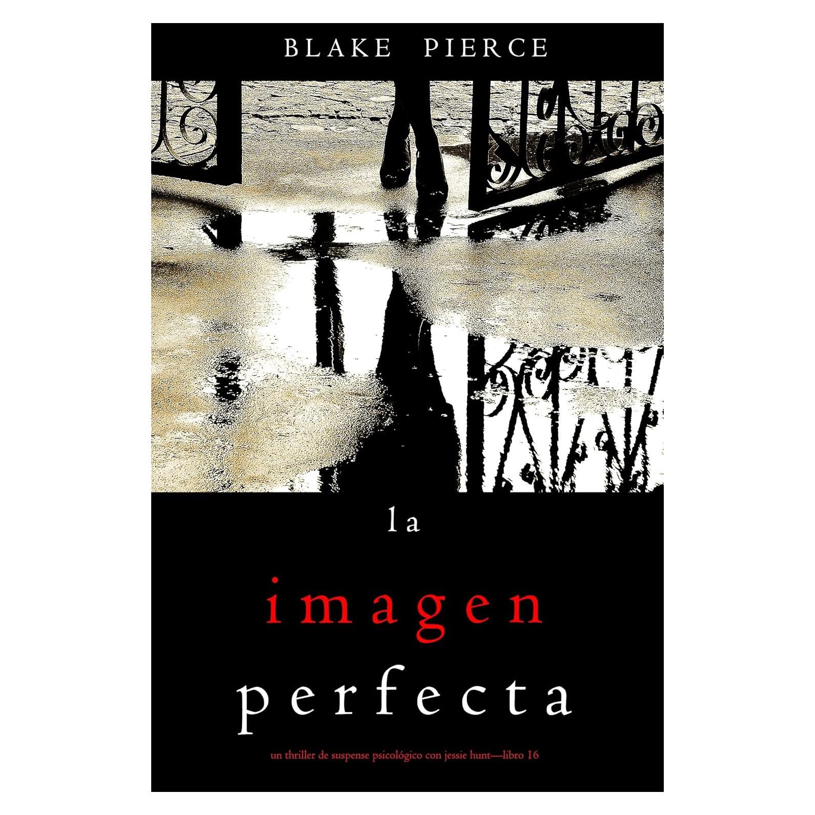 La imagen perfecta (Un Thriller de Suspense Psicológico con Jessie Hunt—Libro Dieciséis) (Spanish Edition)