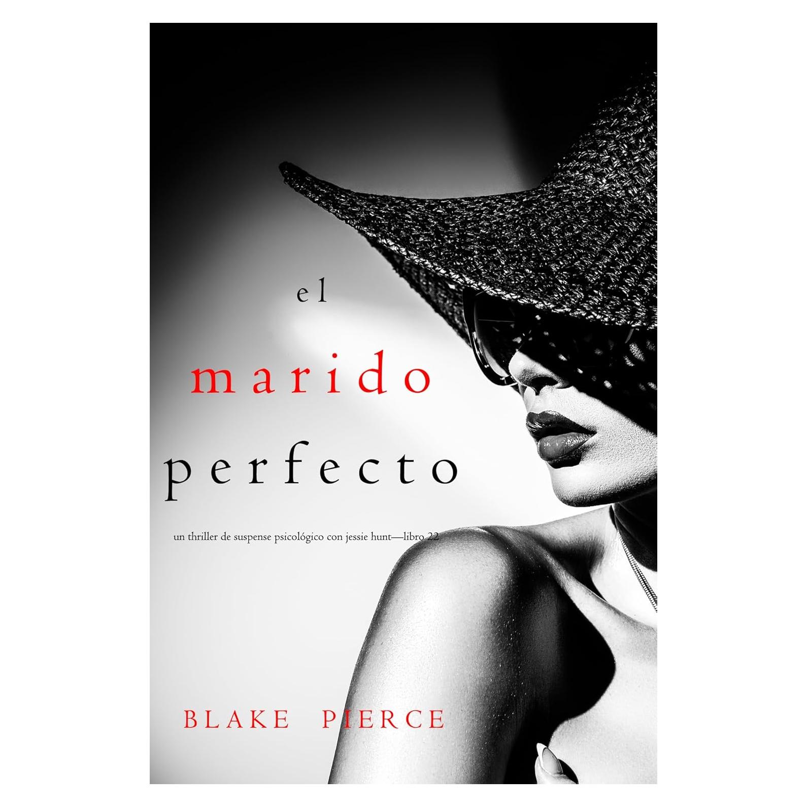 El marido perfecto (Un Thriller de Suspense Psicológico con Jessie Hunt—Libro Veintidós) (Spanish Edition)