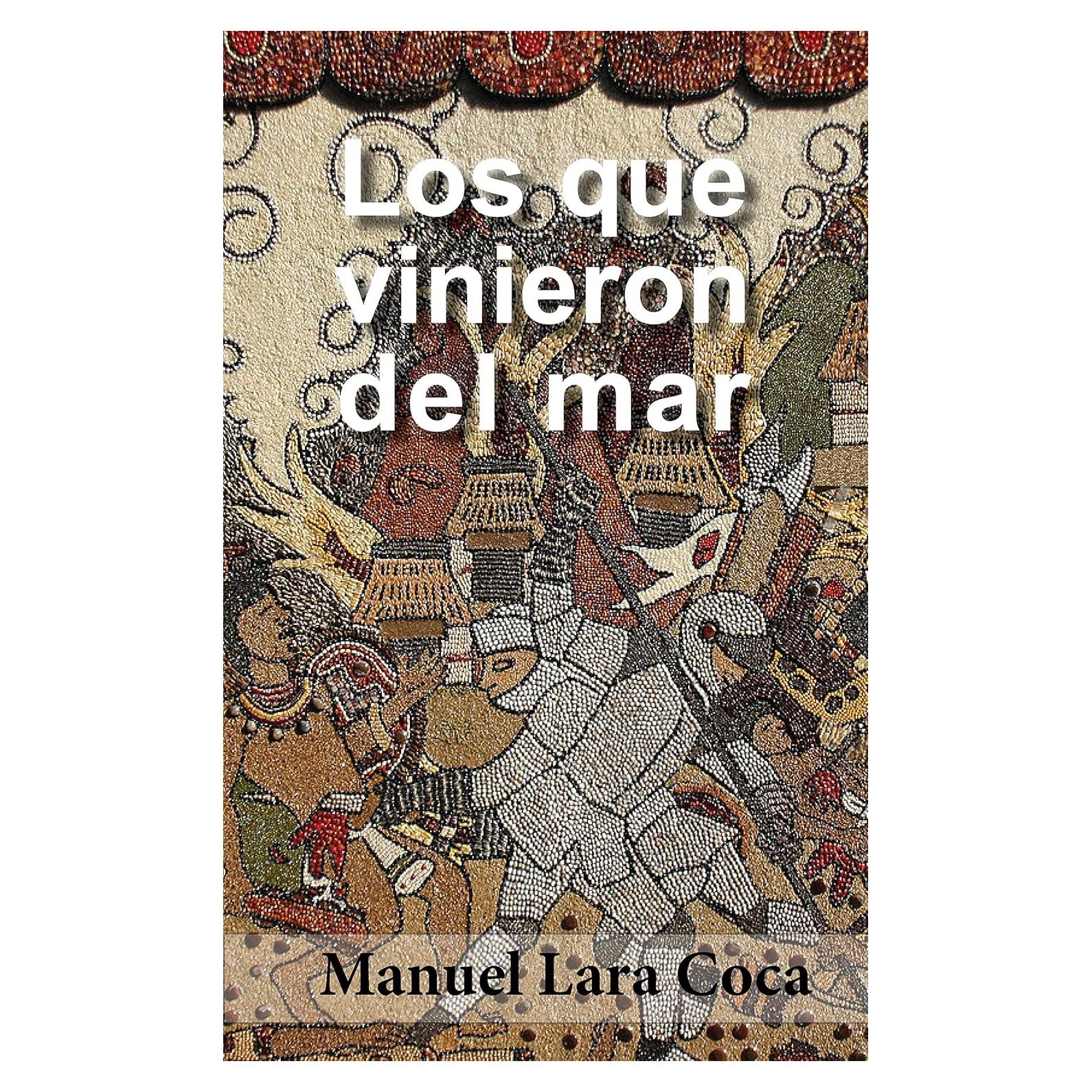 Los que vinieron del mar |Novela histórica| Acción | Aventuras: Novela conquista española de América (Spanish Edition)