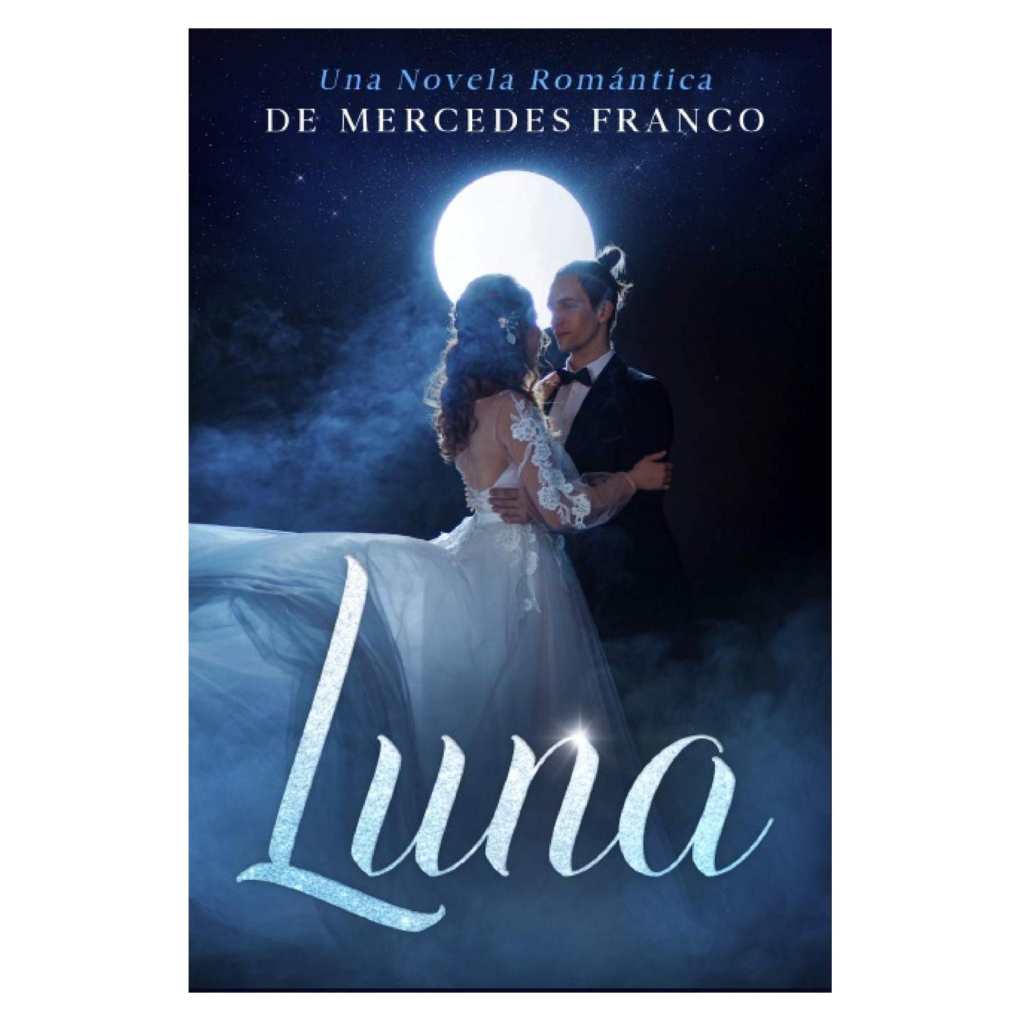 Luna: (Oferta Especial 3 en 1) La Colección Completa de Libros de Novelas Románticas en Español. Una Novela Romántica de Mercedes Franco (Spanish Edition)