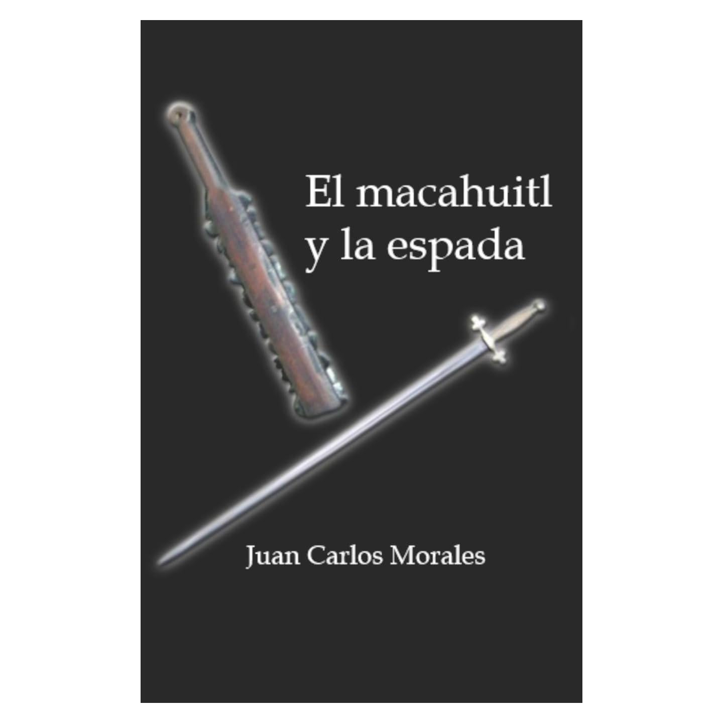 El macahuitl y la espada: Novela Histórica (Spanish Edition)