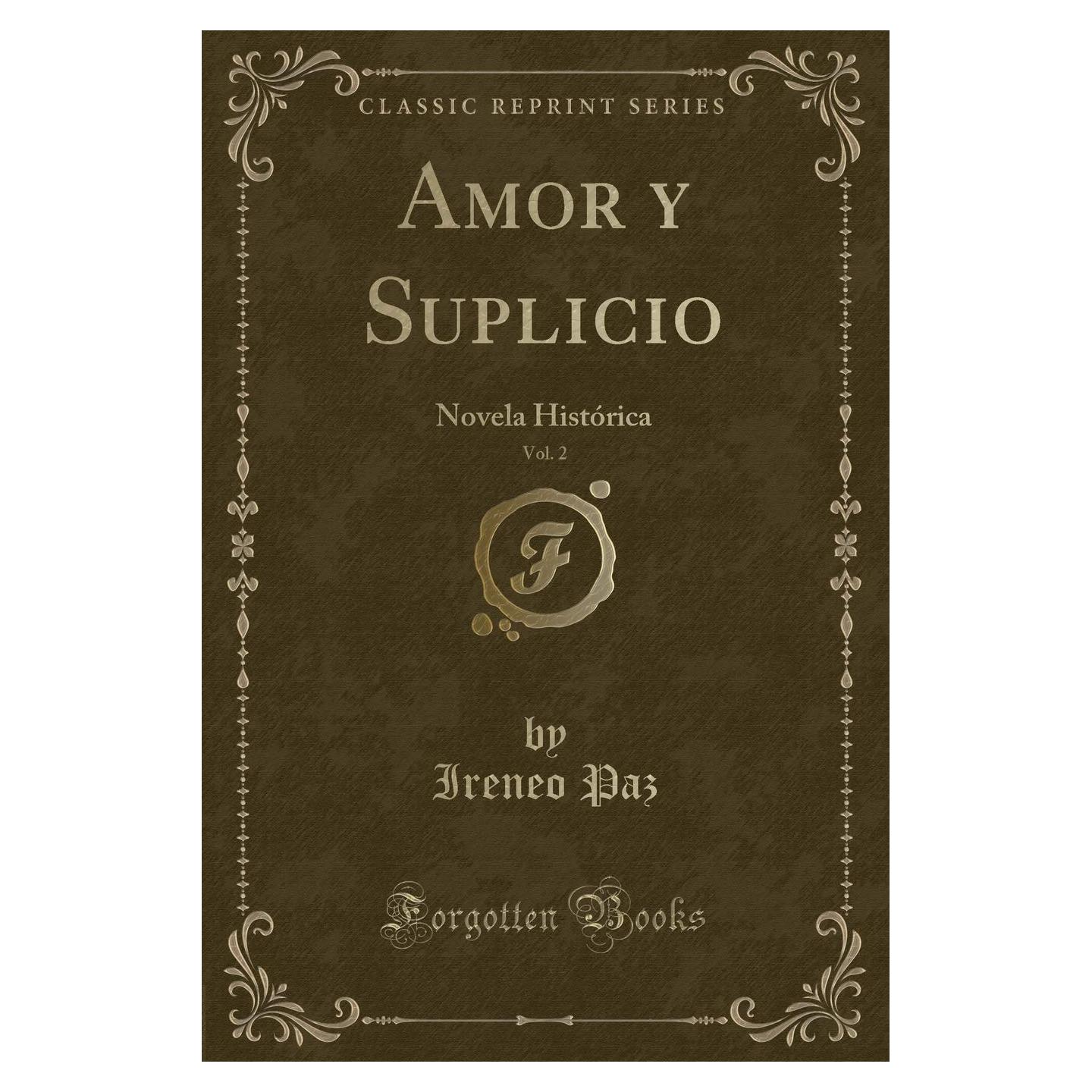 Amor y Suplicio, Vol. 2: Novela Histórica (Classic Reprint)