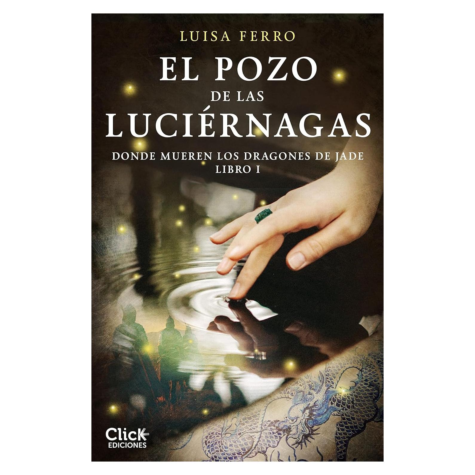 El Pozo de las Luciérnagas: Donde mueren los dragones de jade. Libro I (Novela Histórica) (Spanish Edition)