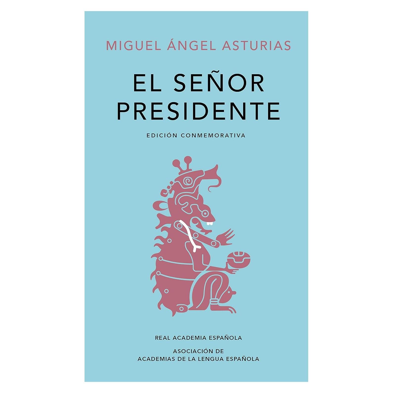 El señor presidente. (Edición conmemorativa de la RAE y la ASALE) / The Presiden t. A Commemorative Edition (Spanish Edition)