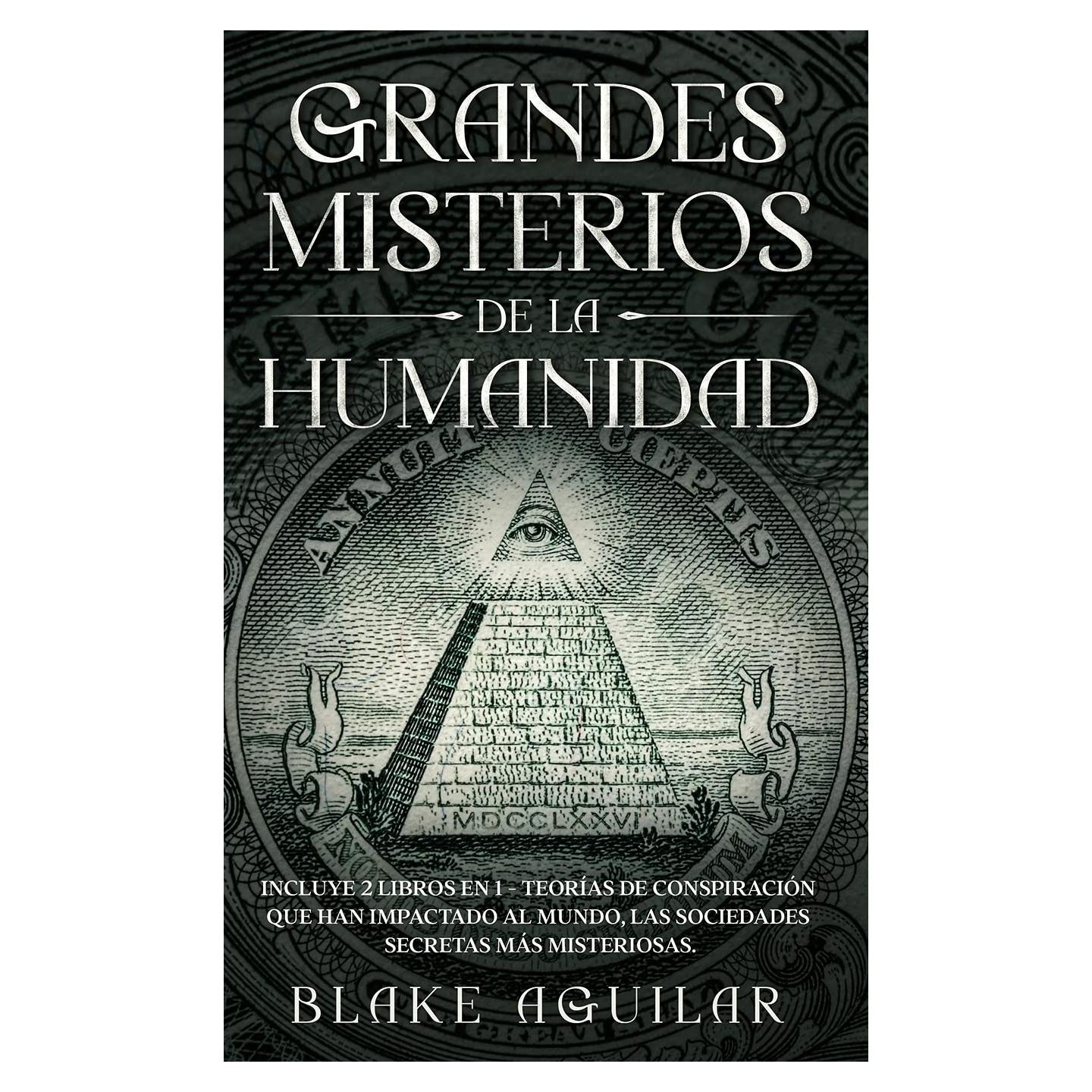 Grandes Misterios de la Humanidad: Incluye 2 Libros en 1 - Teorías de Conspiración que han Impactado al Mundo, Las Sociedades Secretas más Misteriosas. (Spanish Edition)