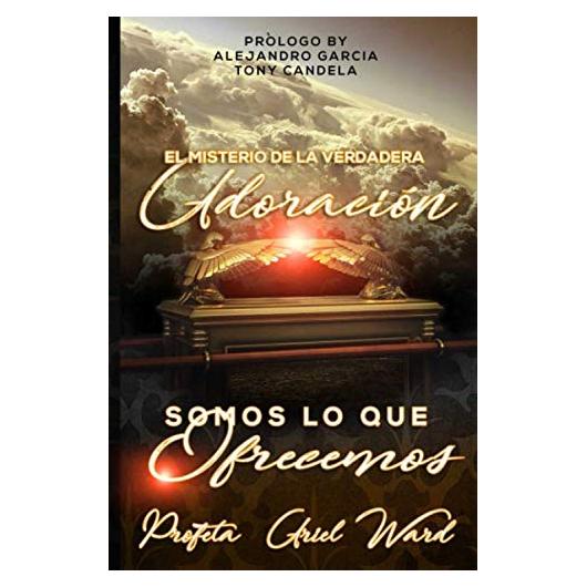 El Misterio de la Verdadera Adoración Somos Lo Que Ofrecemos (Spanish Edition)