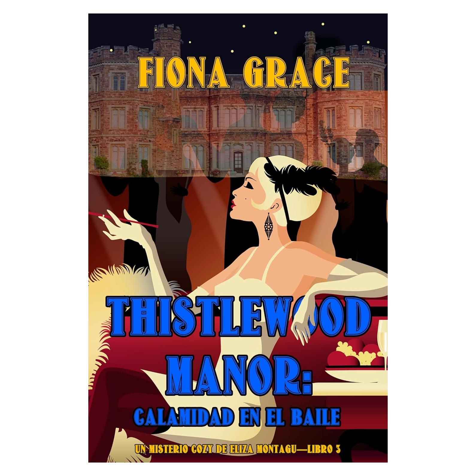 Thistlewood Manor: Calamidad en el baile (Un misterio cozy de Eliza Montagu—Libro 3) (Spanish Edition)