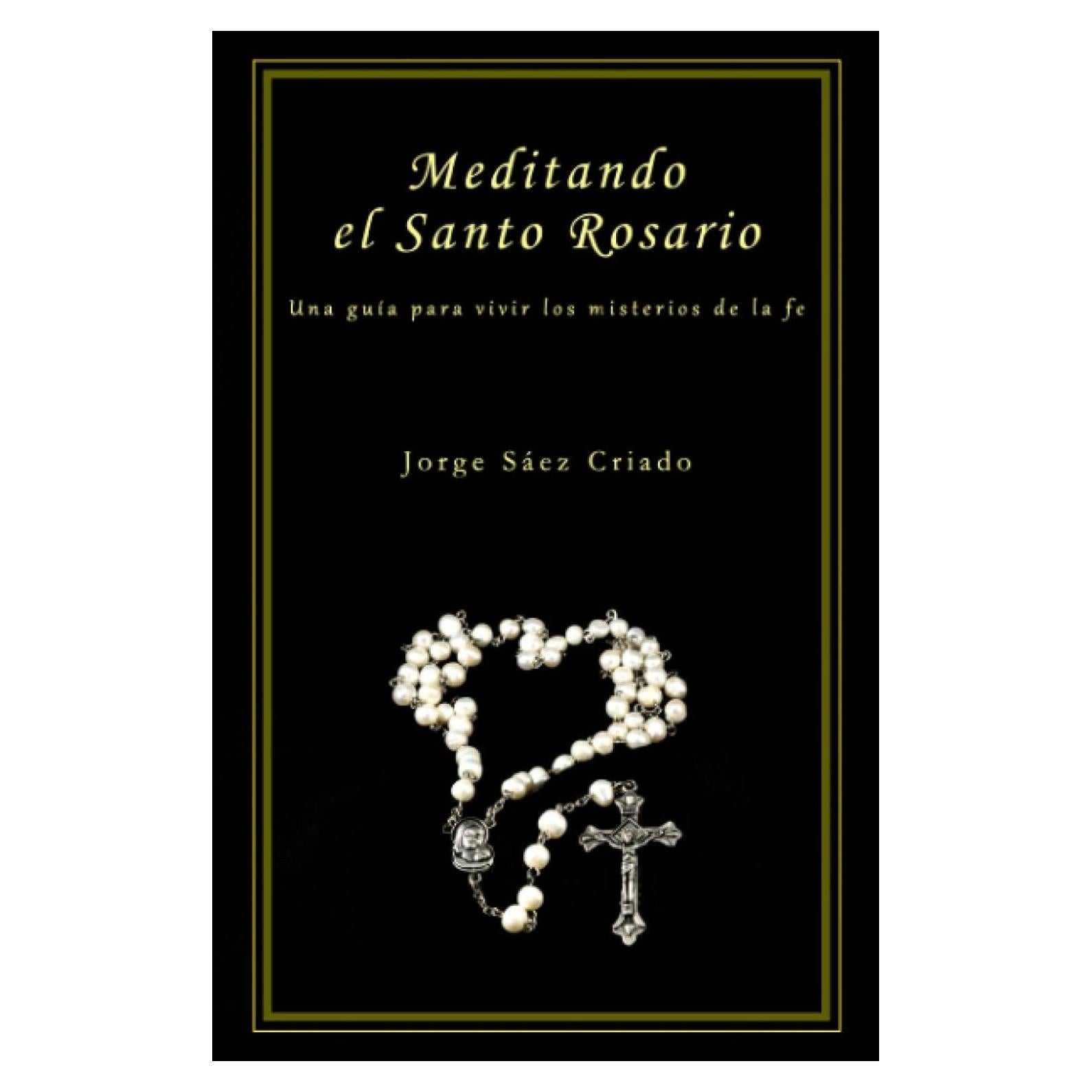 Meditando el Santo Rosario: Una guía para vivir los misterios de la fe (Vida cristiana) (Spanish Edition)