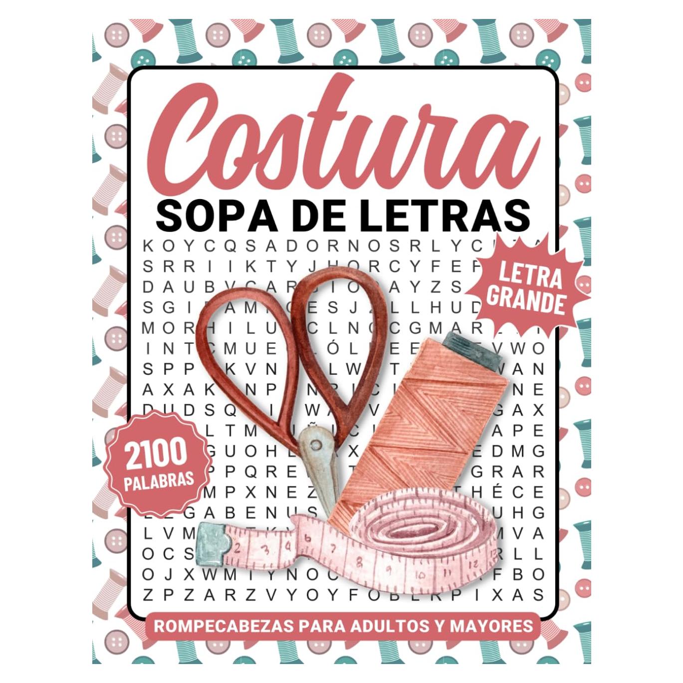 Costura Sopa De Letras En Español Para Adultos: Libro De Juegos De Palabras Para Mayores Con Soluciones Para Mantener La Mente Activa Y Relajante (Spanish Edition)