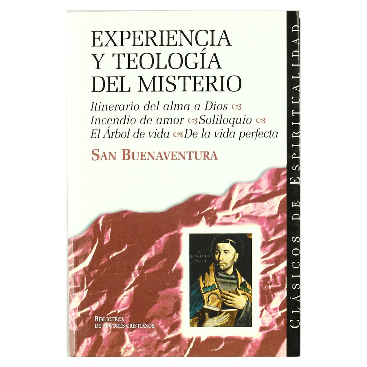 Experiencia y teología del misterio: Itinerario del alma a Dios ; Incendio de amor ; Soliloquio ; El Árbol de la vida. De la vida perfecta