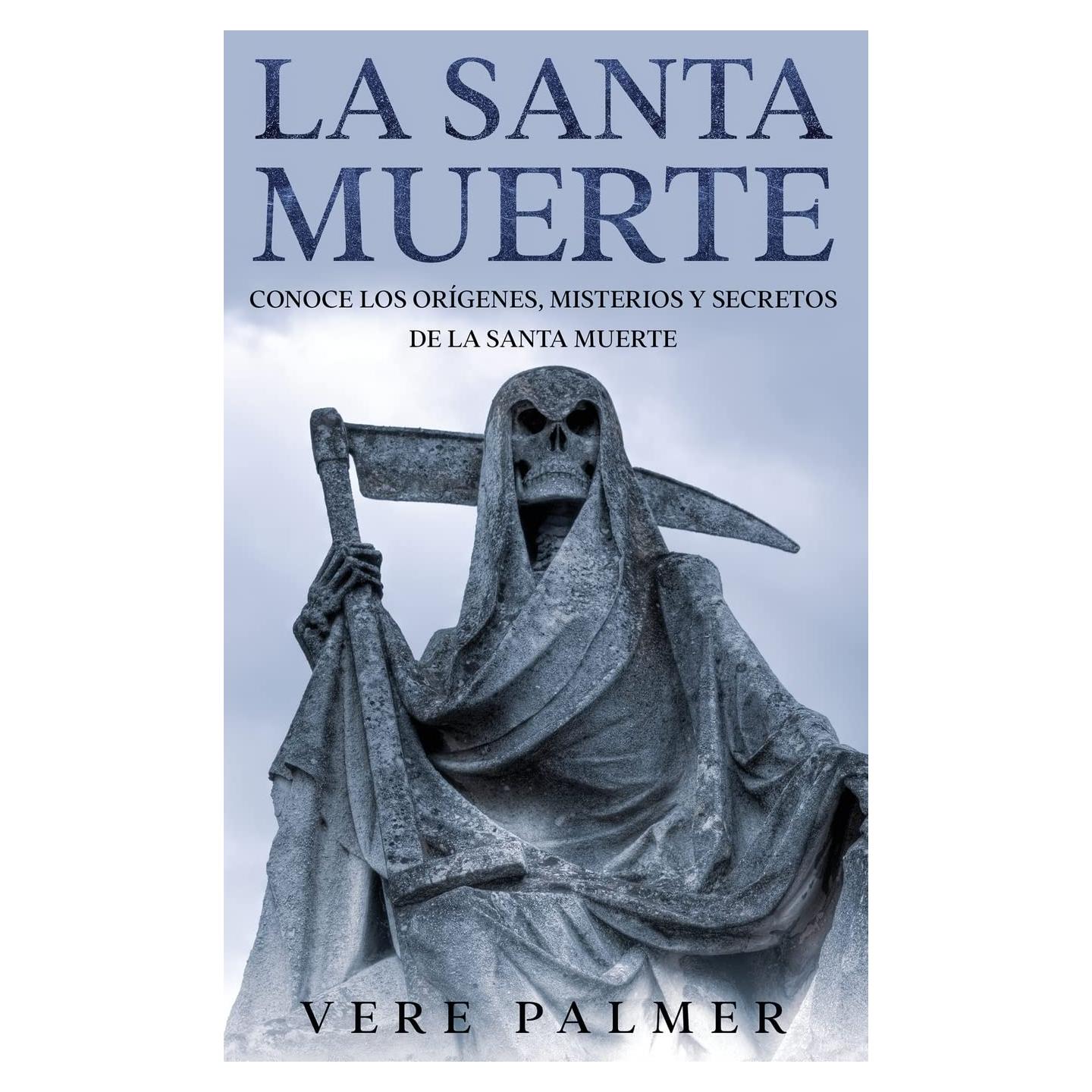 La Santa Muerte: Conoce los Orígenes, Misterios y Secretos de la Santa Muerte (Spanish Edition)