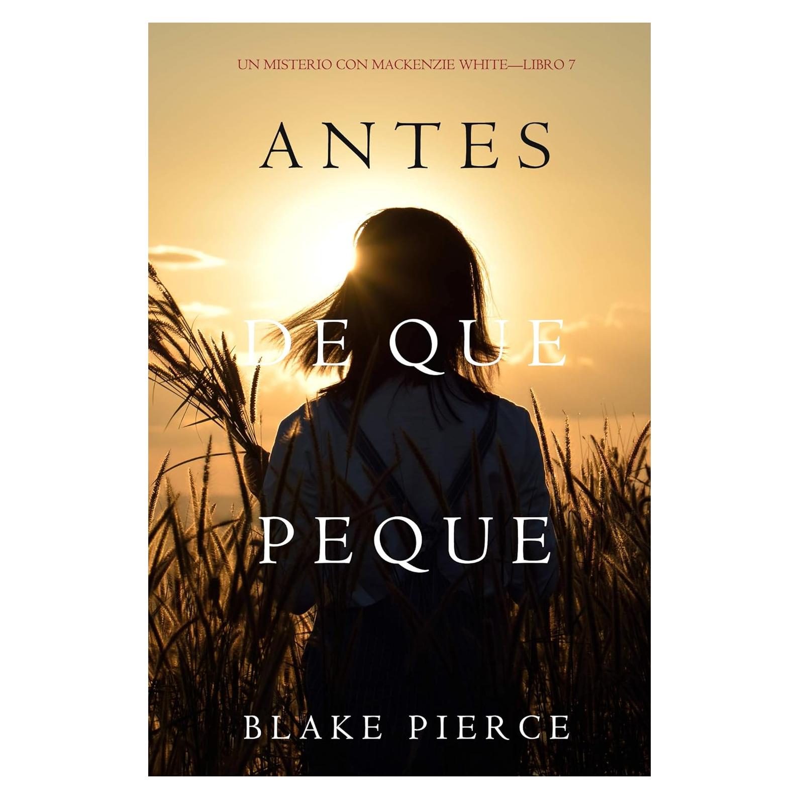 Antes De Que Peque (Un Misterio con Mackenzie White—Libro 7) (Spanish Edition)