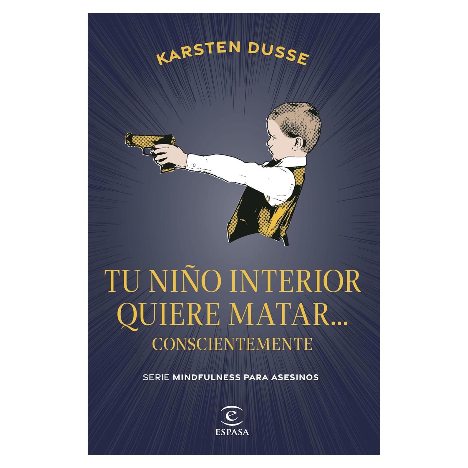 Tu niño interior quiere matar - Karsten Dusse - Edición español