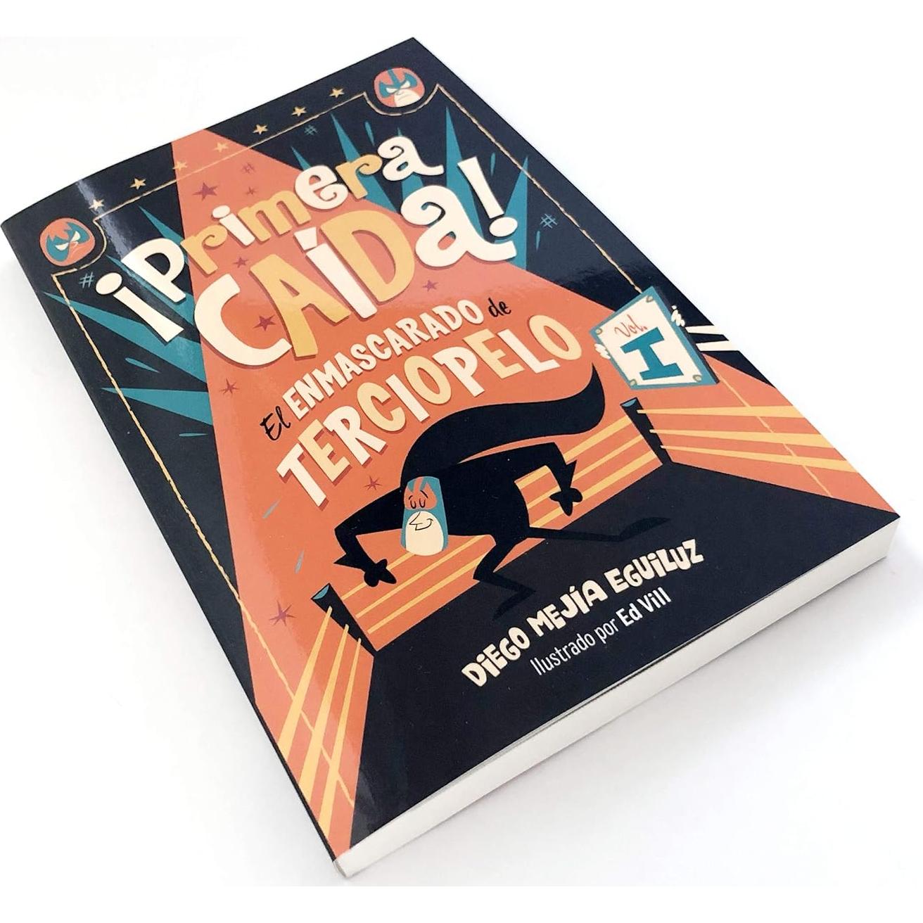 ¡Primera caída! (El enmascarado de terciopelo 1)/ First Fall! (EL ENMASCARADO DE TERCIOPELO / THE VELVET MASKED WRESTLER) (Spanish Edition)