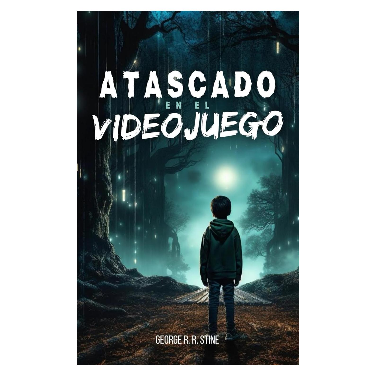 Atascado en el videojuego: Novela infantil de aventuras a partir de 8 años, ideal para adolescentes aficionados a los juegos y niños amantes de juegos, consolas y computadoras (Spanish Edition)