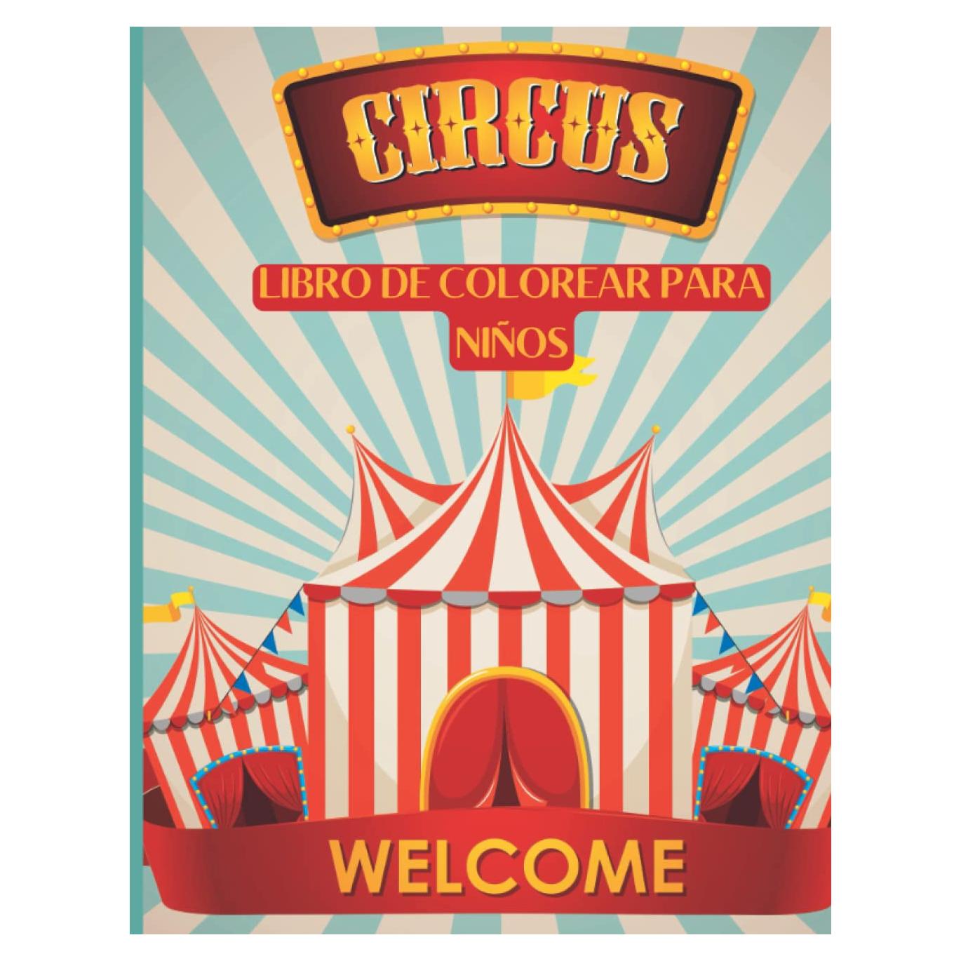 Libro para colorear de circo para niños: -Libro para colorear de animales de circo para niños, niñas y jóvenes - ¡Con: payasos, acróbatas, animales ... cuerda floja y más! - (Spanish Edition)