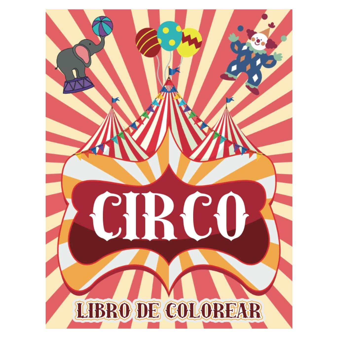Circo Libro para colorear para niños: Ideas de regalo para niños, niñas, adolescentes y amantes del circo: payasos, acróbatas, animales de circo, ... caminantes, aros y más. (Spanish Edition)
