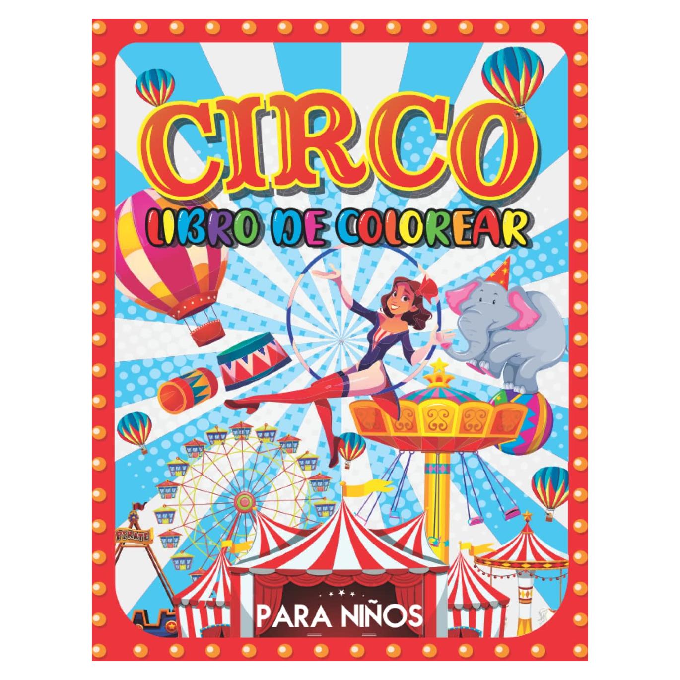 Circo Libro de Colorear para Niños: Dibujos Fáciles Y Entretenidos De Colorear Para Niños, Niñas Y Mayores, Con Una Colección Única De 45 Lindos ... Malabaristas, Caminantes. (Spanish Edition)