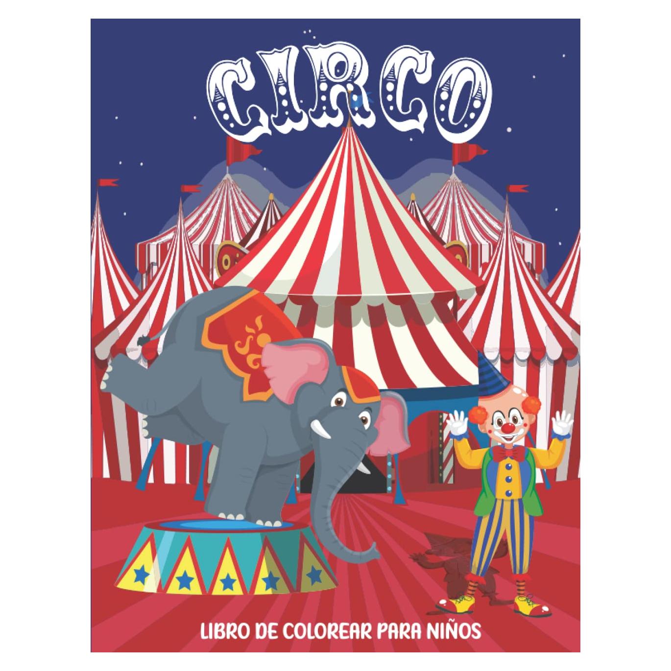 CIRCO Libro de Colorear para Niños: Increíbles páginas para colorear con animales de circo que incluyen Equilibristas, Acróbatas, Payasos, Magos, ... 4 a 8 años y adolescentes. (Spanish Edition)