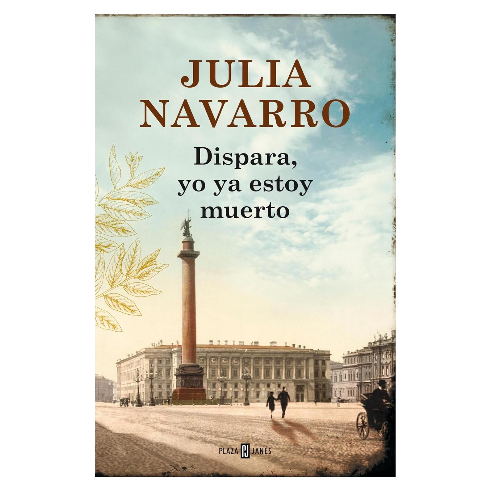 Dispara, yo ya estoy muerto - Julia Navarro - Novela histórica