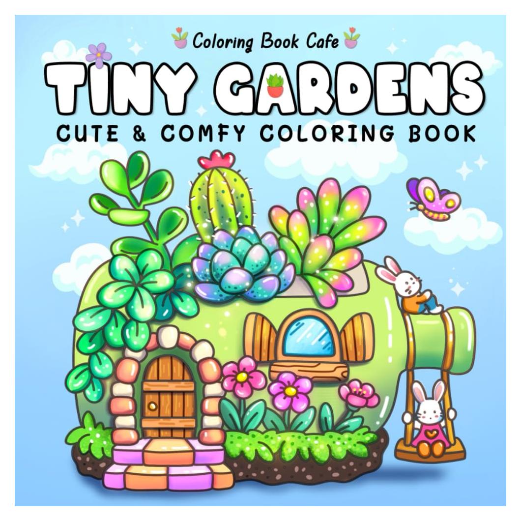 Tiny Gardens: Cute & Comfy Coloring Book for Adults and Teens Featuring Adorable Garden Scenes