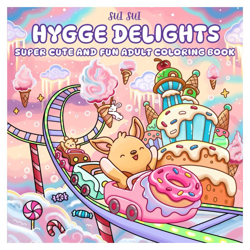 Hygge Delights - Super Cute and Fun Adult Coloring Book: Featuring Adorable Animal Characters Engaging in Relaxation, Mindfulness and Stress Relief in ... full of Cozy Food, Treats, Fruit and Candy