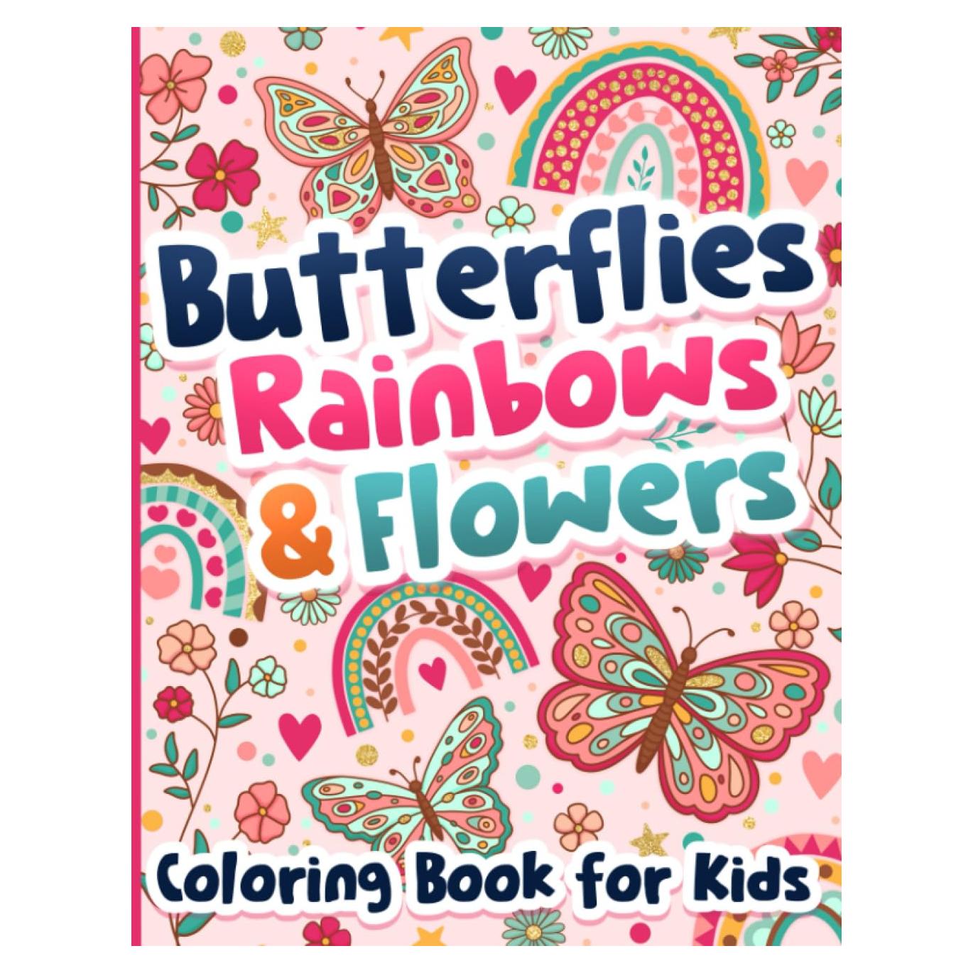 Coloring Book for Kids: Butterflies, Rainbows and Flowers for Girls Ages 6-12