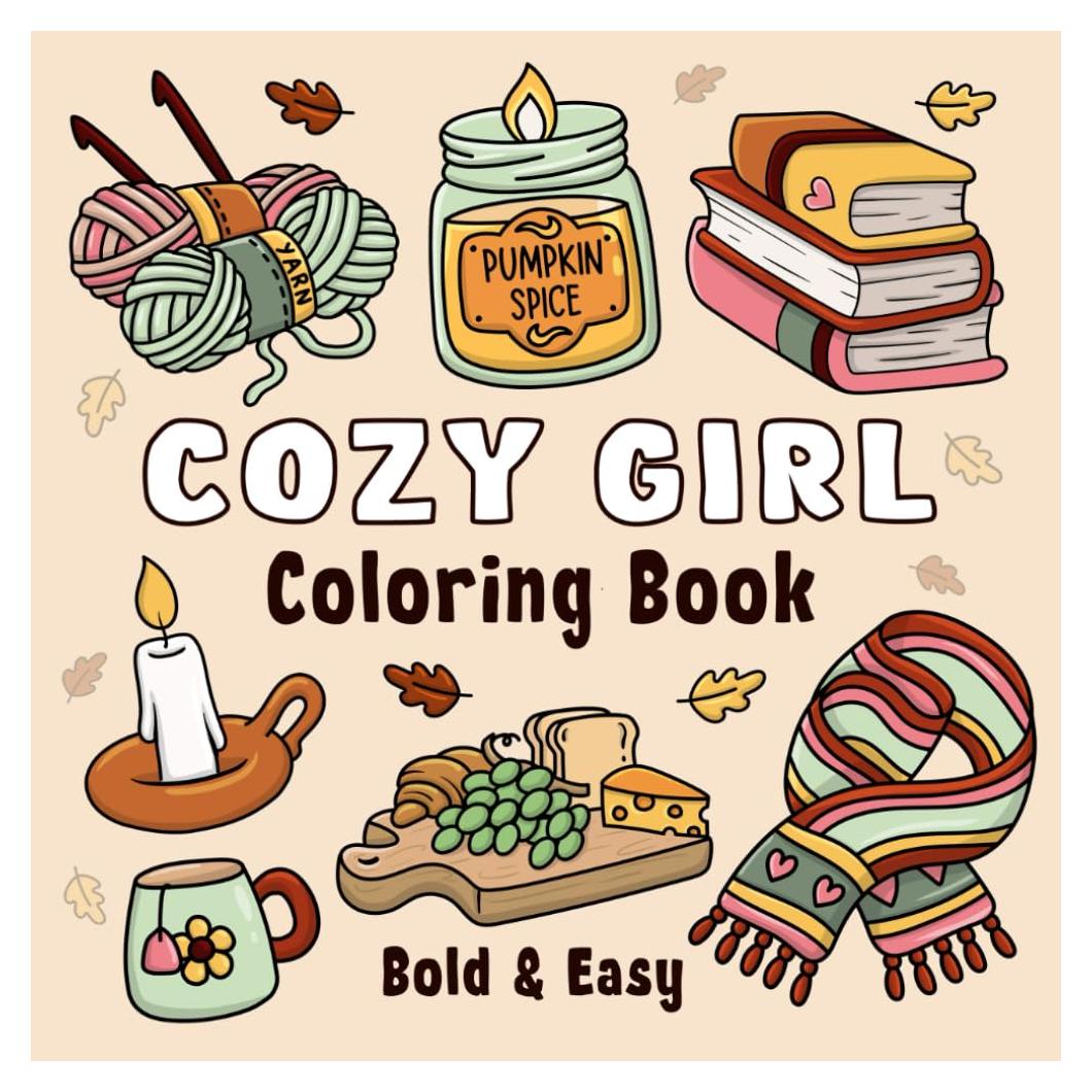 Cozy Girl Coloring Book: Bold and Easy Hygge Inspired Designs for Adults and Teens. Simple, Cute Illustrations with Thick Lines (Cozy Girl Series)