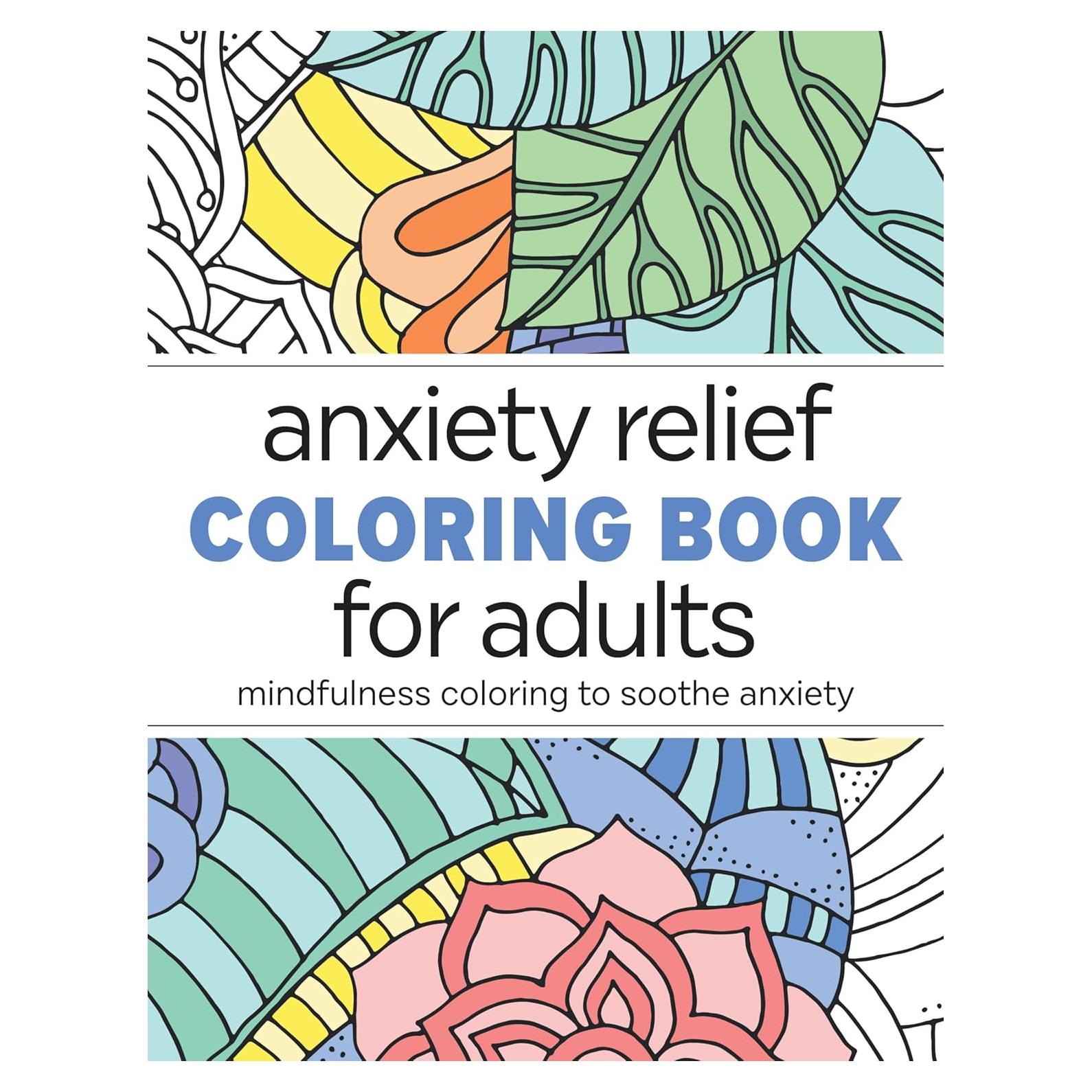 Anxiety Relief Coloring Book for Adults: Mindfulness Coloring to Soothe Anxiety