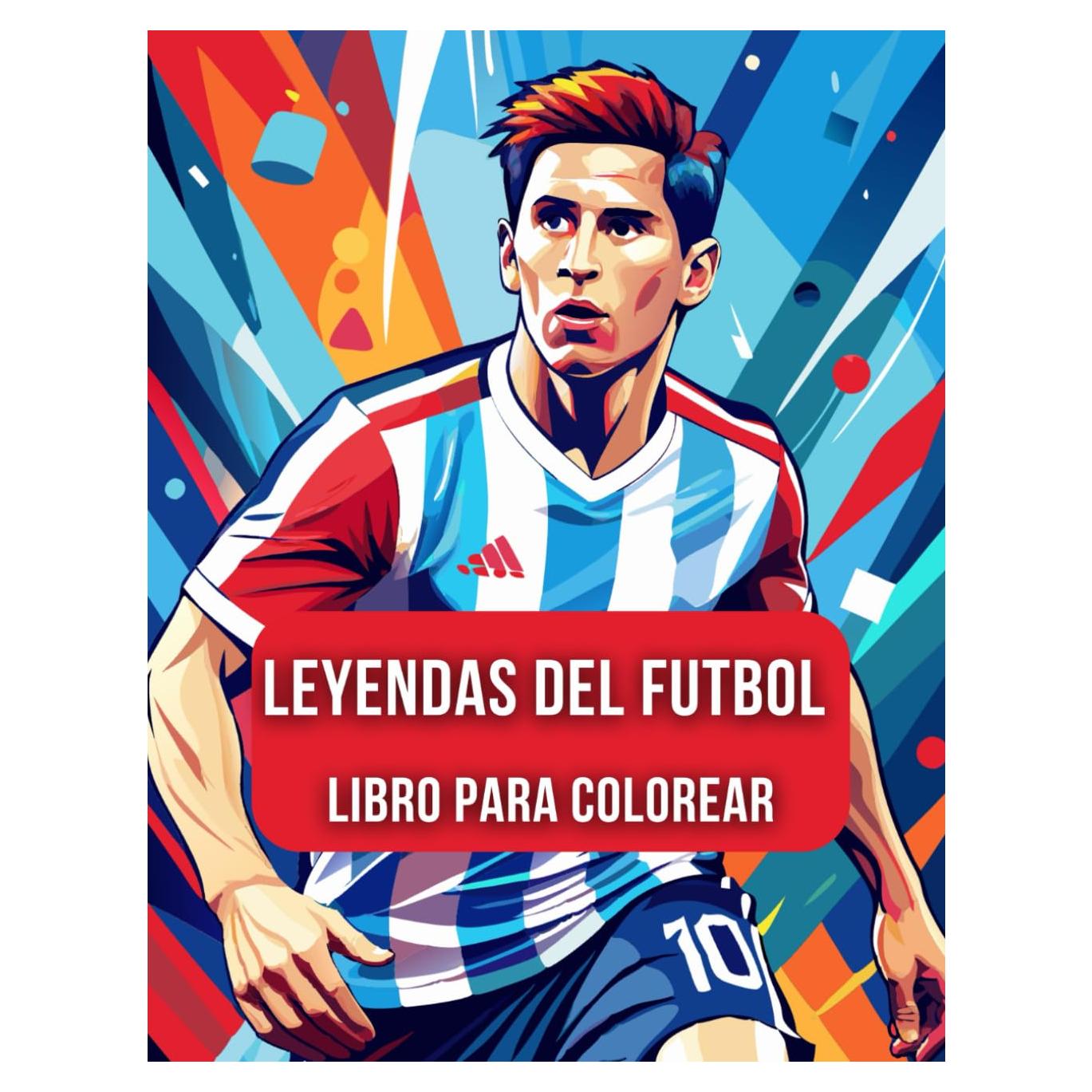 Leyendas del Futbol Libro para colorear: COLOREA LOS MEJORES JUGADORES DE FÚTBOL DE LA HISTORIA (Spanish Edition)