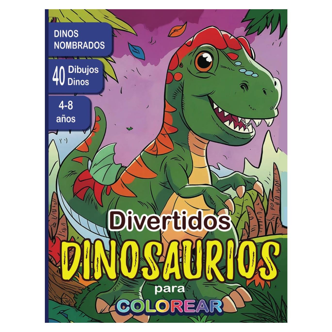 Libro de Divertidos Dinosaurios para Colorear para niños de 3 a 8 años.: 40 paginas increíbles contenidas en este Libro para Pintar Dinosaurios de ... esta basado y nombrado. (Spanish Edition)
