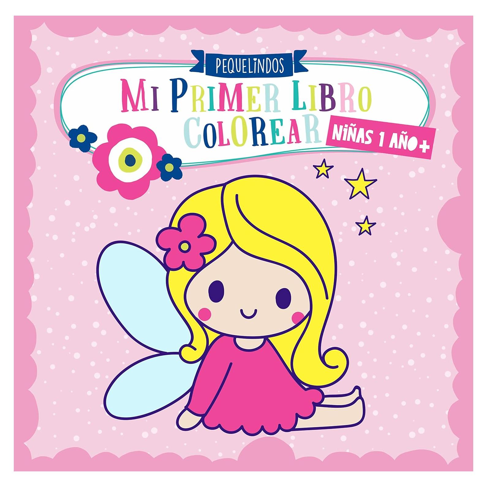 Mi primer libro colorear 1 año + NIÑAS: PEQUELINDOS cuadernos para colorear niños con animales, unicorno, muñecas, sirena, princesa, castillo y muchos ... pintar. Niña 1 2 3 años (Spanish Edition)
