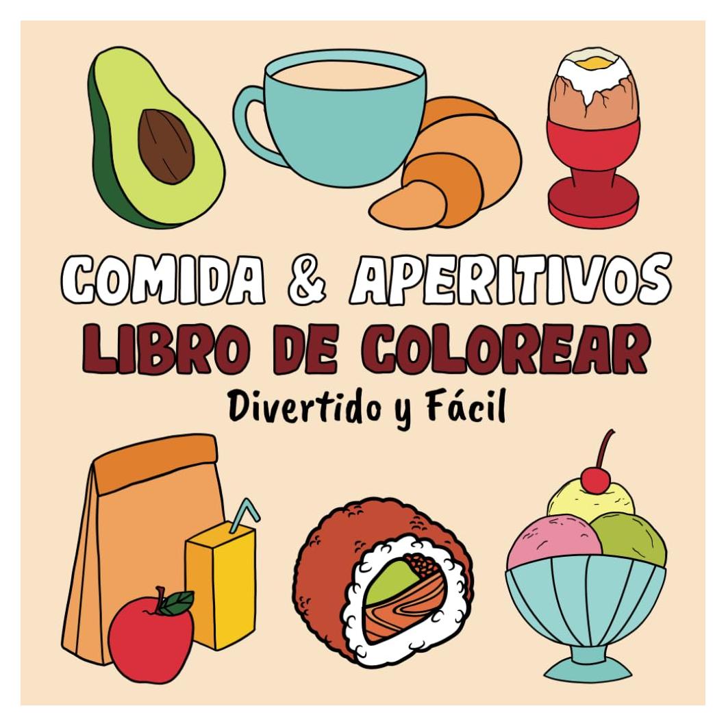 Comida & Aperitivos Libro de Colorear Divertido y Fácil: 60 Imágenes Grandes y Sencillas para Adultos y Niños (Libros para colorear fáciles y divertidos) (Spanish Edition)