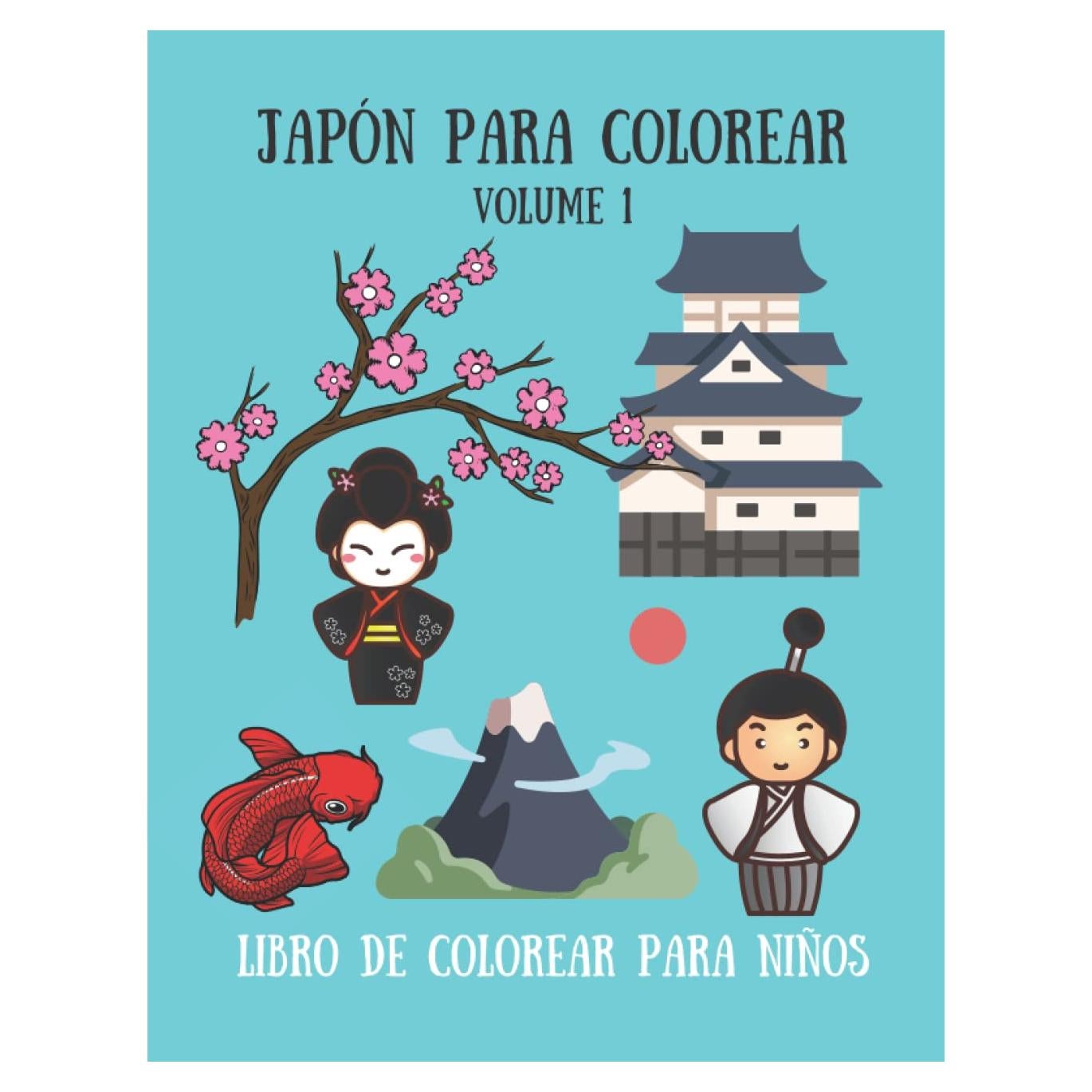 Japón para colorear - Libro de colorear para niños - Volume 1: 30 lindos dibujos para niños; Geisha, Koi, Samurái, Castillo Japonés, muñeca Kokeshi (Spanish Edition)
