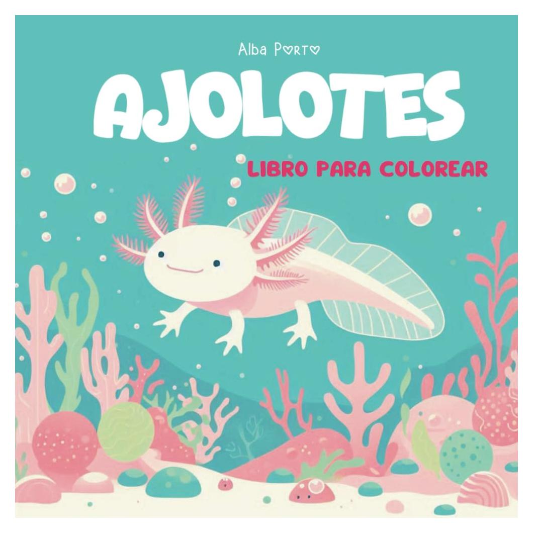Ajolotes libro para colorear: 30 divertidos diseños de estos adorables animales del mar (Spanish Edition)