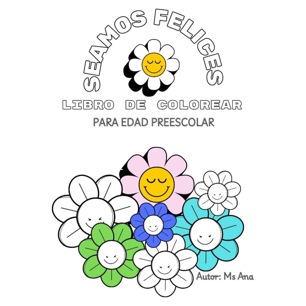Seamos Felices - Libro de Colorear para Niños: Seamos Felices es un libro pequeño para colorear que promueve el bienestar mental y emocional de niños en edad preescolar. (Spanish Edition)