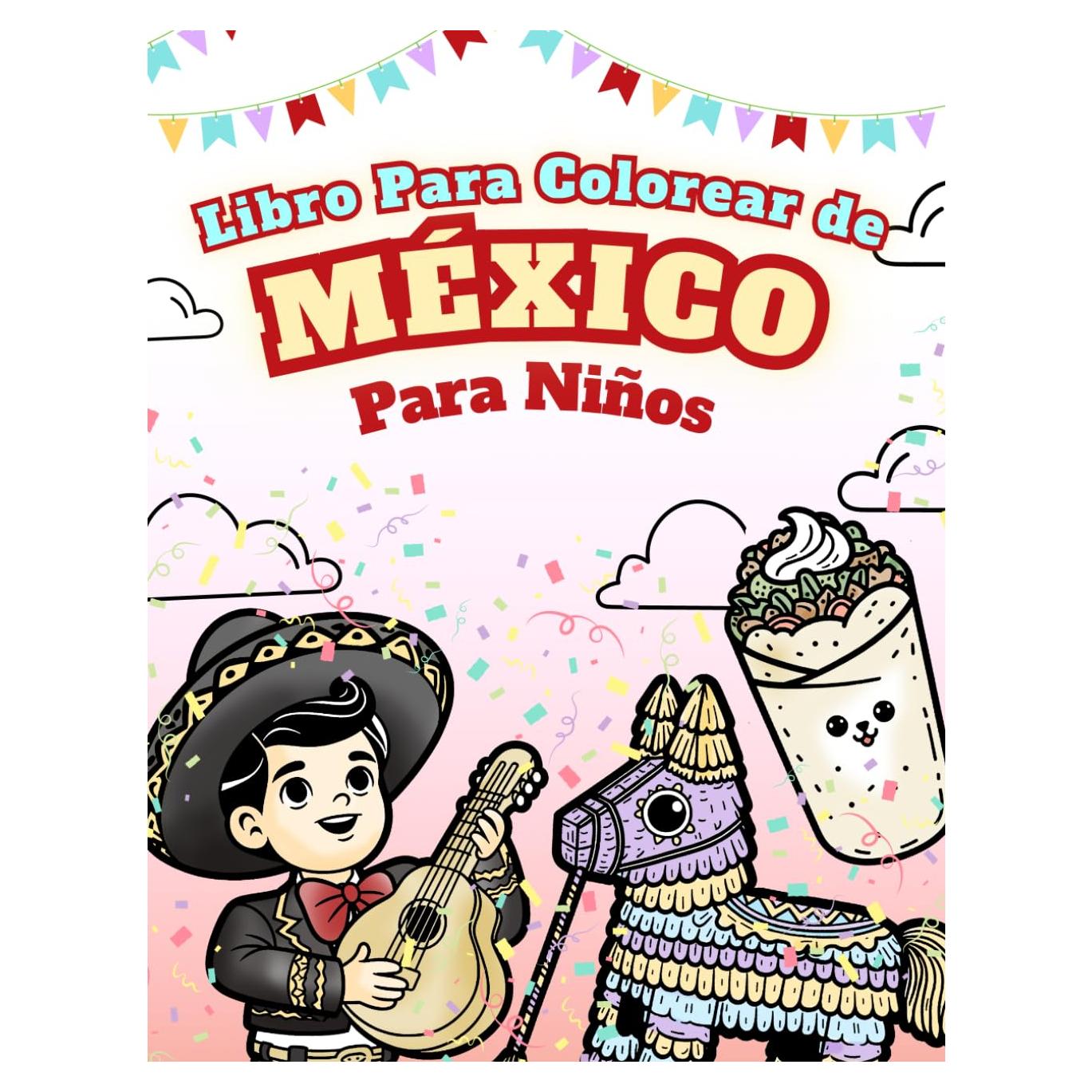 Libro para Colorear con Actividades de México para Niños: 50 Asombrosas Imágenes de México + Juegos (Spanish Edition)