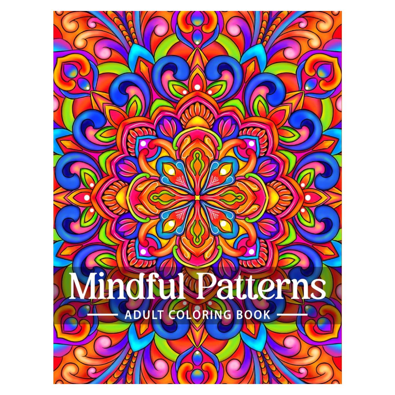 Mindful Patterns Coloring Book for Adults: An Easy and Relieving Amazing Coloring Pages Prints for Stress Relief & Relaxation Drawings by Mandala Style Patterns Decorations to Color