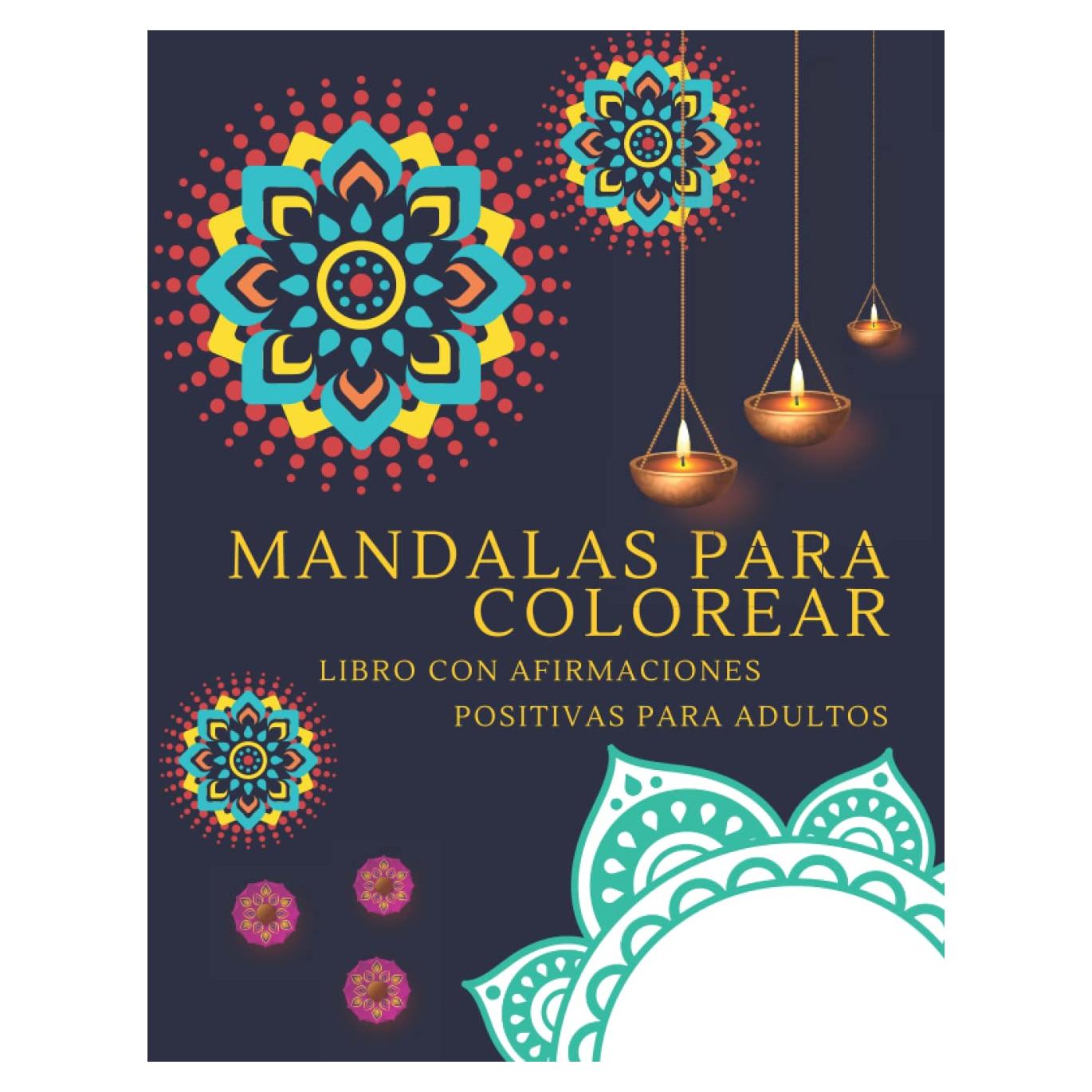 Mandalas para Colorear Libro con Afirmaciones Positivas para Adultos: 50 Imágenes con Frases de Motivación, Inspiración para Relajarte (Spanish Edition)