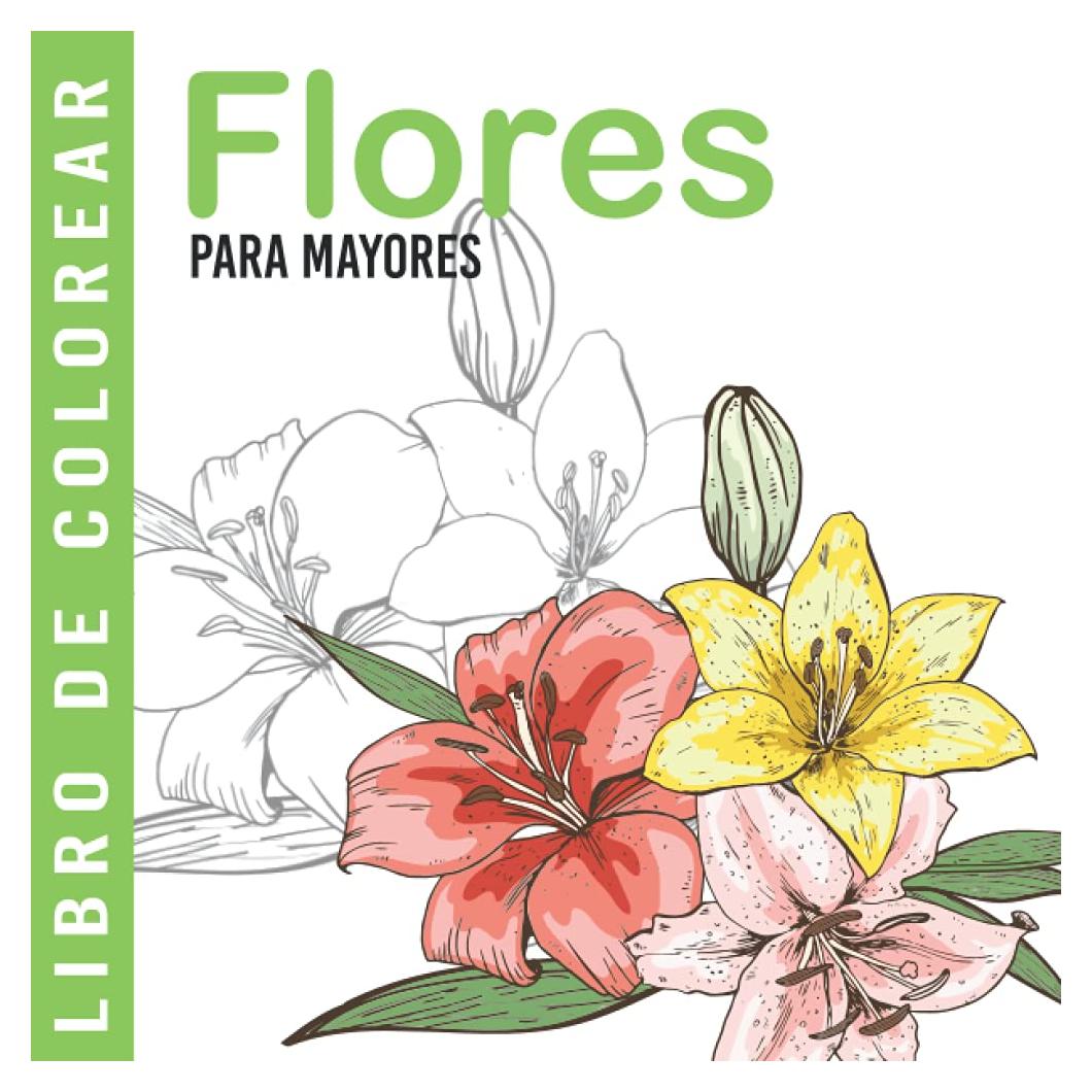 Flores | Libro De Colorear Para Mayores: Dibujos Grandes y Fáciles Para Colorear Para Adultos O Para Principiantes | Cuaderno Para Colorear Antiestres | Regalo Para Personas Mayores (Spanish Edition)