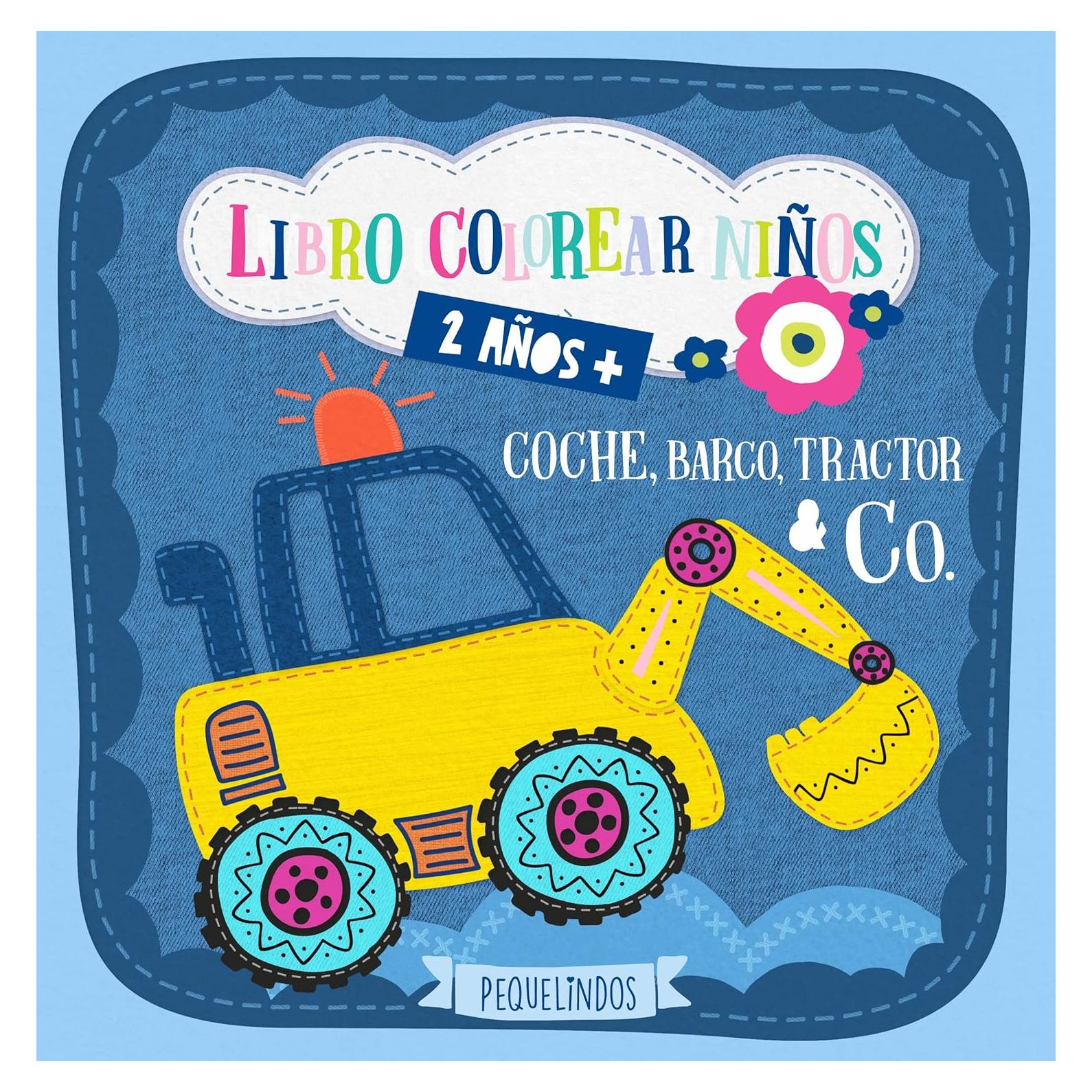 Libro colorear niños 2 años + Coche, barco, tractor & Co.: PEQUELINDOS cuadernos para colorear niños con excavadora, avión, camion de bomberos y muchos otros dibujos para pintar (Spanish Edition)