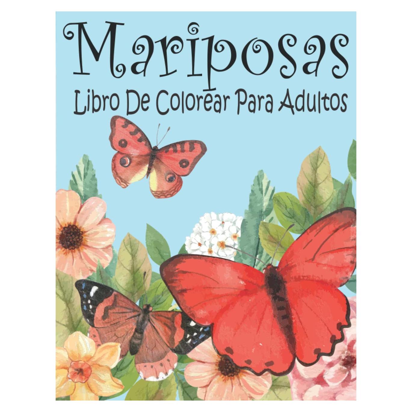 MARIPOSAS Libro de Colorear para Adultos: Mariposas Hermosas y Flores para Relajación| 35+ Páginas para Colorear Anti Estrés para Adultos ... | ... colorear con mariposas) (Spanish Edition)
